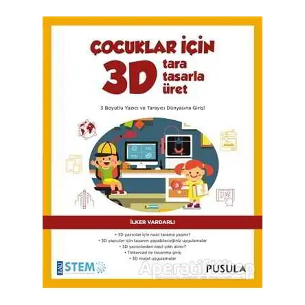 Çocuklar İçin 3D Tara Tasarla Üret - İlker Vardarlı - Pusula Yayıncılık