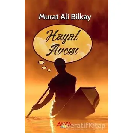 Hayal Avcısı - Murat Ali Bilkay - Ayata Kitap