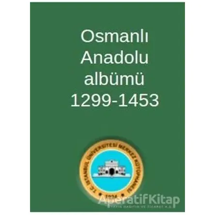 Osmanlı Anadolu Albümü 1299-1453 - Kolektif - Sonçağ Yayınları