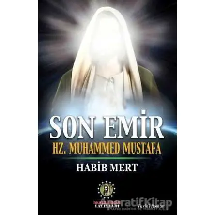 Son Emir Hz. Muhammed Mustafa - Habib Mert - İmam Rıza Dergahı Yayınları