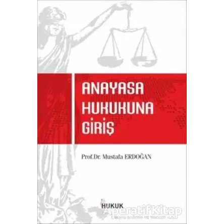 Anayasa Hukukuna Giriş - Mustafa Erdoğan - Hukuk Yayınları