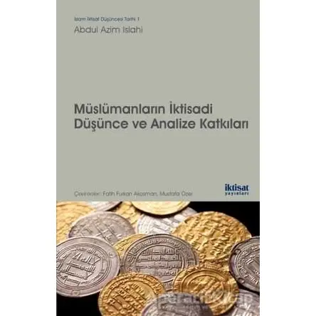Müslümanların İktisadi Düşünce ve Analize Katkıları - Abdul Azim Islahi - İktisat Yayınları