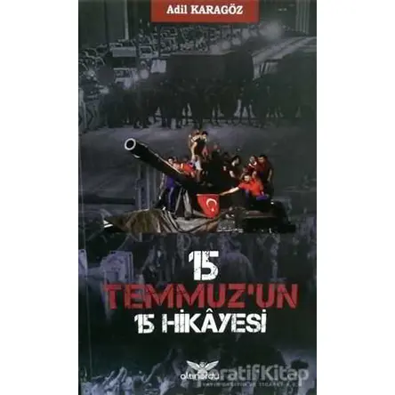 15 Temmuz’un 15 Hikayesi - Adil Karagöz - Altınordu Yayınları
