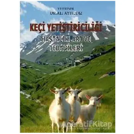 Keçi Yetiştiriciliği Hastalıkları ve Tedavileri - Ali Ayyıldız - Altınordu Yayınları