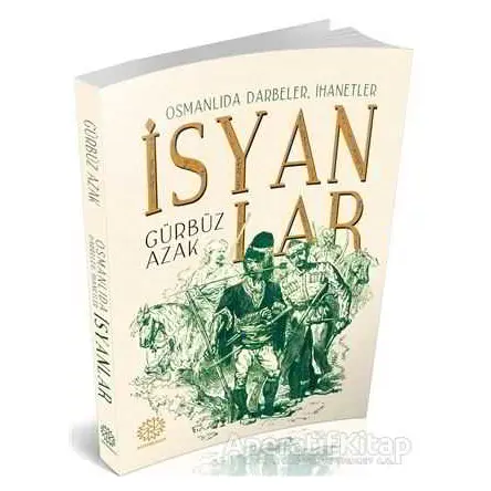 Osmanlıda Darbeler, İhanetler İsyanlar - Gürbüz Azak - Mihrabad Yayınları