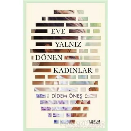 Eve Yalnız Dönen Kadınlar - Didem Öneş - Librum Kitap