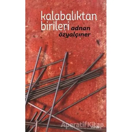 Kalabalıktan Birileri - Adnan Özyalçıner - Manos Yayınları