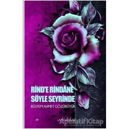 Rind’e Rindane Söyle Seyrinde - Rüstem Ahmet Gözübüyük - Artos Kitap