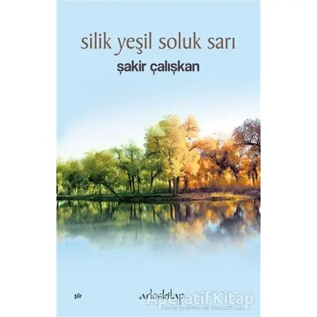 Silik Yeşil Soluk Sarı - Şakir Çalışkan - Artos Kitap