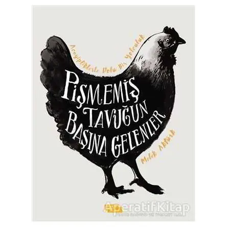 Pişmemiş Tavuğun Başına Gelenler - Melek Aktürk - İnsan ve Hayat Kitaplığı