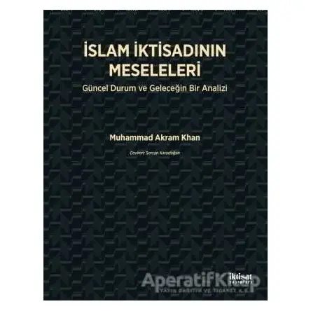 İslam İktisadının Meseleleri - Muhammad Akram Khan - İktisat Yayınları