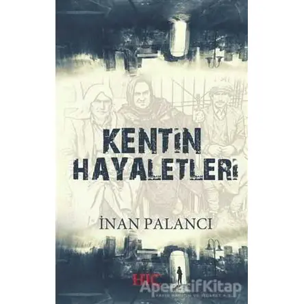 Kentin Hayaletleri - İnan Palancı - Hiç Yayınları
