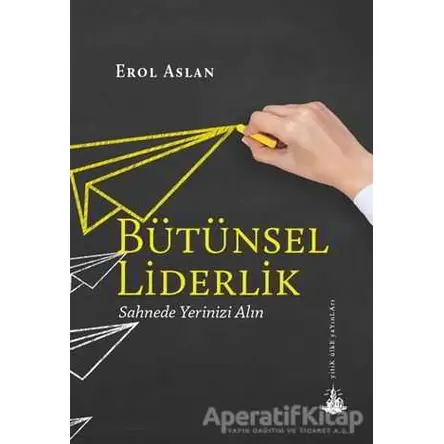 Bütünsel Liderlik - Erol Aslan - Yitik Ülke Yayınları