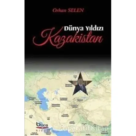 Dünya Yıldızı Kazakistan - Orhan Selen - Barış Kitap