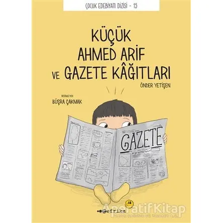 Küçük Ahmed Arif ve Gazete Kağıtları - Önder Yetişen - Tefrika Yayınları