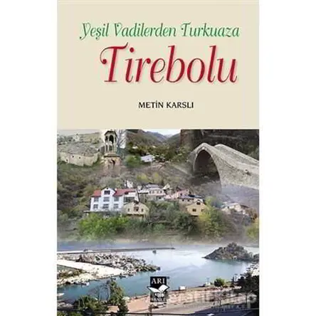 Yeşil Vadilerden Turkuaza Tirebolu - Metin Karslı - Arı Sanat Yayınevi
