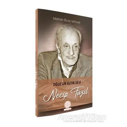 Oğuzun Altın Sesi Necip Fazıl - Muhsin İlyas Subaşı - Mihrabad Yayınları