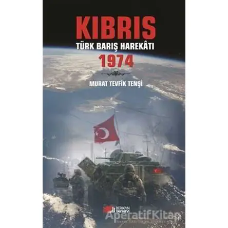 Kıbrıs Türk Barış Harekatı 1974 - Murat Tevfik Tenşi - Berikan Yayınevi