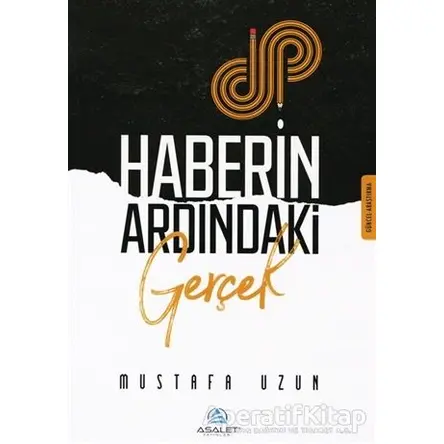 Haberin Ardındaki Gerçek - M. Mustafa Uzun - Asalet Yayınları