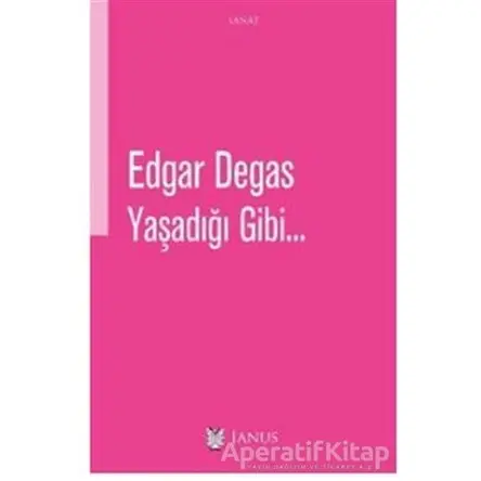 Yaşadığı Gibi - Edgar Degas - Janus