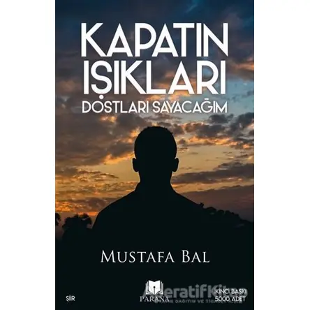 Kapatın Işıkları Dostları Sayacağım - Mustafa Bal - Parana Yayınları