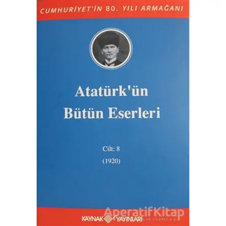 Atatürkün Bütün Eserleri Cilt: 8 (1920) - Kolektif - Kaynak Yayınları