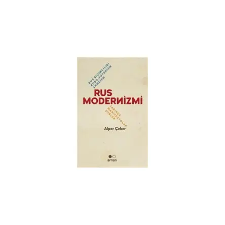Rus Modernizmi - Rus Biçimciliği Kübo-Fütürizm Akmeizm - Alper Çeker - Arnas