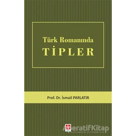 Türk Romanında Tipler - İsmail Parlatır - Ekin Basım Yayın - Akademik Kültür Kitaplar