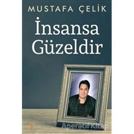 İnsansa Güzeldir - Mustafa Çelik - Cinius Yayınları