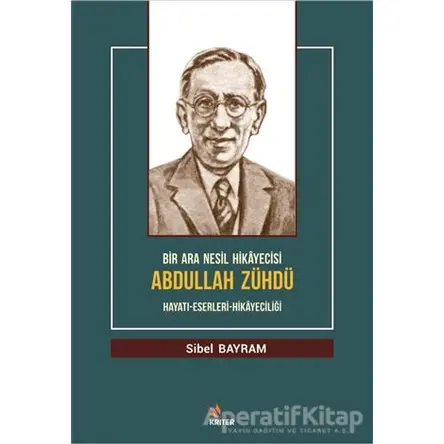 Bir Ara Nesil Hikayecisi Abdullah Zühdü - Sibel Bayram - Kriter Yayınları