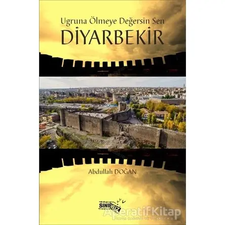 Uğruna Ölmeye Değersin Sen Diyarbekir - Abdullah Doğan - Sınırsız Kitap