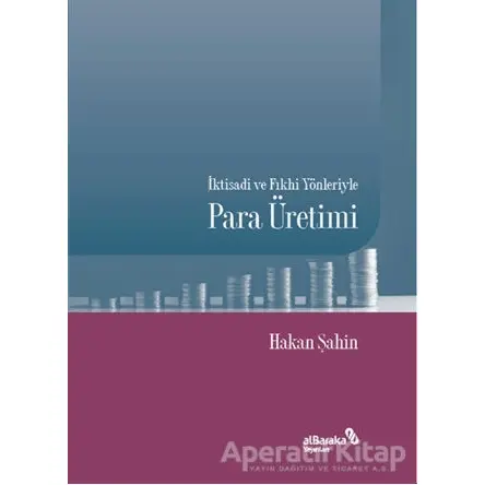 İktisadi ve Fıkhi Yönleriyle Para Üretimi - Hakan Şahin - Albaraka Yayınları