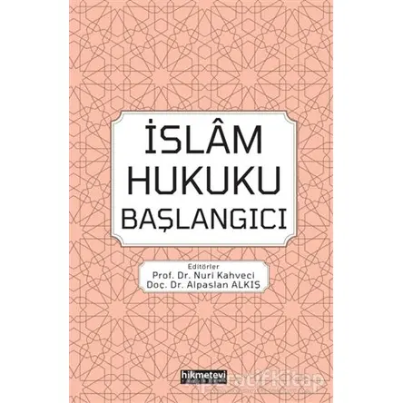 İslam Hukuku Başlangıcı - Nuri Kahveci - Hikmetevi Yayınları