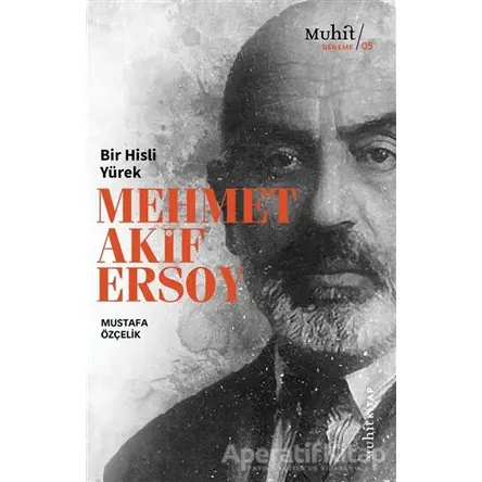 Bir Hisli Yürek Mehmet Akif Ersoy - Mustafa Özçelik - Muhit Kitap