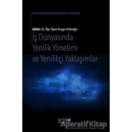 İş Dünyasında Yenilik Yönetimi ve Yenilikçi Yaklaşımlar - Duygu Hıdıroğlu - Artikel Yayıncılık
