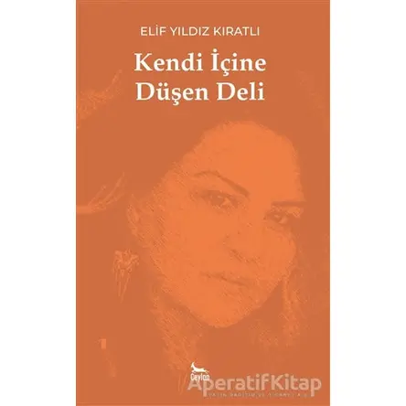 Kendi İçine Düşen Deli - Elif Yıldız Kıratlı - Ceylan Yayınları