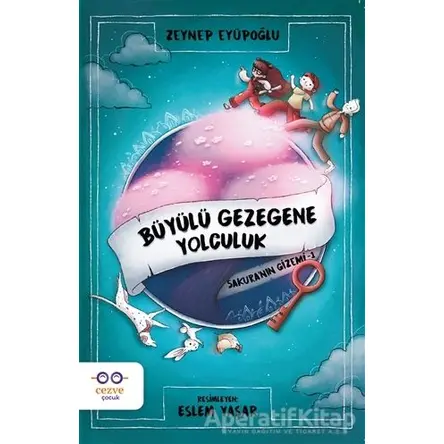Büyülü Gezegene Yolculuk - Sakuranın Gizemi 1 - Zeynep Eyüpoğlu - Cezve Çocuk