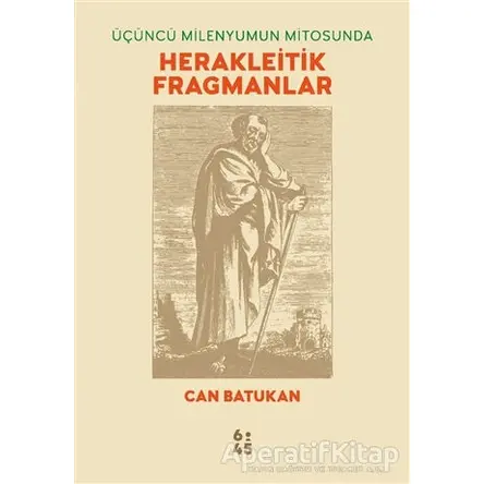 Üçüncü Milenyumun Mitosunda Herakleitik Fragmanlar - Can Batukan - Altıkırkbeş Yayınları