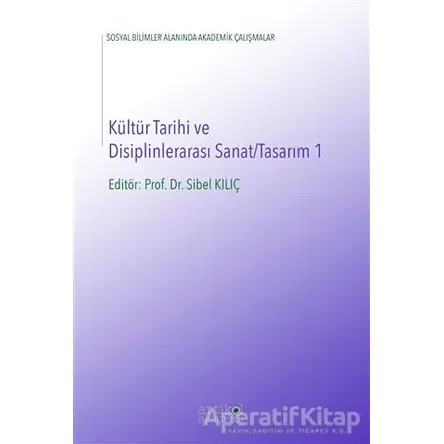 Kültür Tarihi ve Disiplinlerarası Sanat-Tasarım 1 - Sibel Kılıç - Artikel Yayıncılık