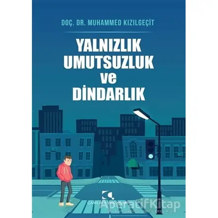 Yalnızlık Umutsuzluk ve Dindarlık - Muhammed Kızılgeçit - Çamlıca Yayınları