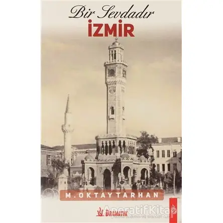 Bir Sevdadır İzmir - M. Oktay Tarhan - Dramatik Yayınları