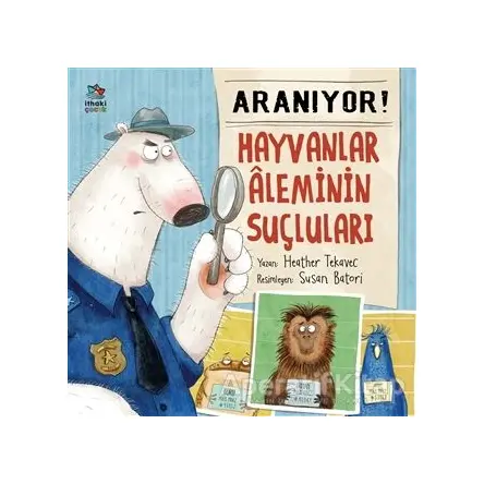 Aranıyor! Hayvanlar Aleminin Suçluları - Heather Tekavec - İthaki Çocuk Yayınları