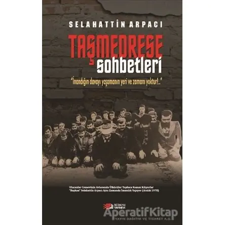 Taşmedrese Sohbetleri - Selahattin Arpacı - Berikan Yayınları