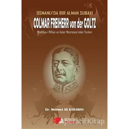 Osmanlıda Bir Alman Subayı Colmar Freiherr von der Goltz - Mehmet Ali Karaman - Berikan Yayınevi