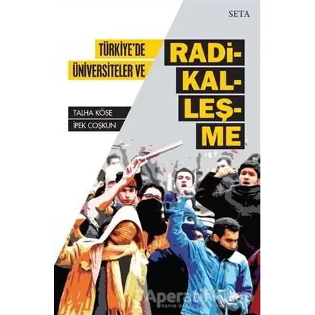 Türkiyede Üniversiteler ve Radikalleşme - Talha Köse - Seta Yayınları