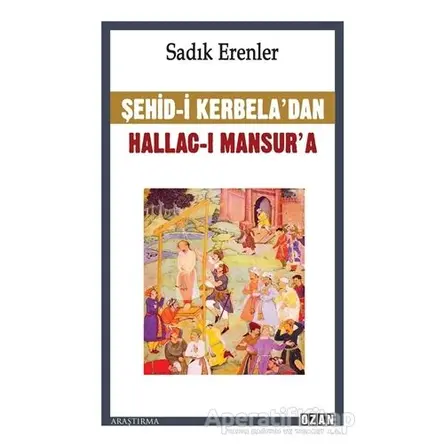 Şehid-i Kerbela’dan Hallac-ı Mansur’a - Sadık Erenler - Ozan Yayıncılık