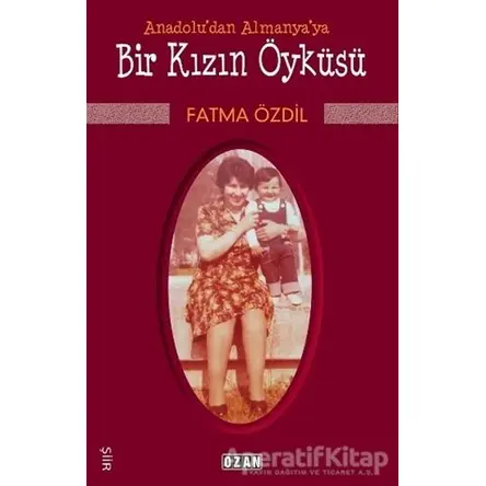 Anadoludan Almanyaya Bir Kızın Öyküsü - Fatma Özdil - Ozan Yayıncılık