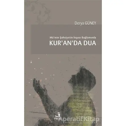 Mü’min Şahsiyetin İnşası Bağlamında Kur’an’da Dua - Derya Güney - Fecr Yayınları