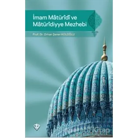 İmam Maturidi ve Maturidiyye Mezhebi - Orhan Şener Koloğlu - Türkiye Diyanet Vakfı Yayınları