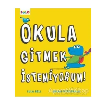 Okula Gitmek İstemiyorum! - Lula Bell - Eolo Yayıncılık